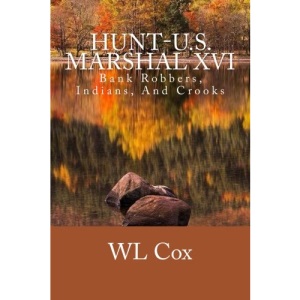 Hunt-U.S. Marshal XVI: Bank Robbers, Indians, And Crooks: Volume 16