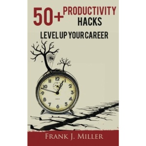 50+ Productivity Hacks - Level Up Your Career