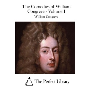 The Comedies of William Congreve - Volume I: 1 (Perfect Library)