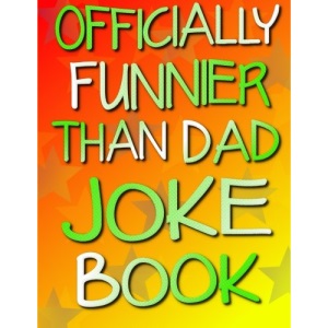Officially Funnier Than Dad Joke Book