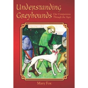 Understanding Greyhounds; Our Companions Through the Ages