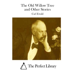 The Old Willow Tree and Other Stories (Perfect Library)