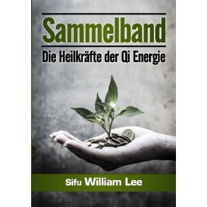 Sammelband: Die Heilkrafte der Qi Energie