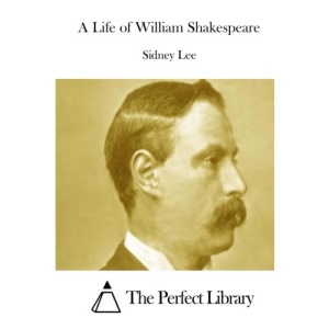 A Life of William Shakespeare (Perfect Library)