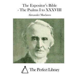 The Expositor's Bible - The Psalms I to XXXVIII (Perfect Library)
