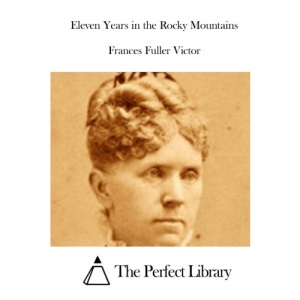 Eleven Years in the Rocky Mountains (Perfect Library)