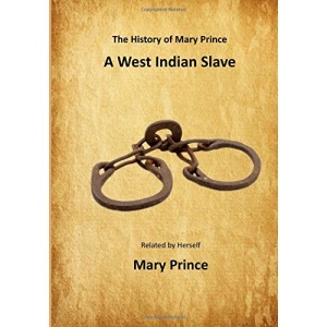The History of Mary Prince: A West Indian Slave (A Slave Narrative)