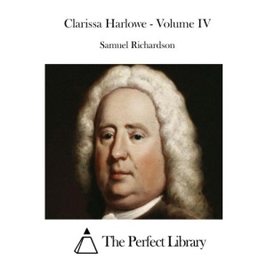 Clarissa Harlowe - Volume IV: 4 (Perfect Library)