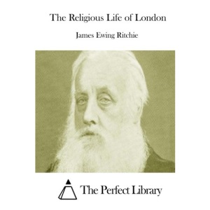 The Religious Life of London (Perfect Library)