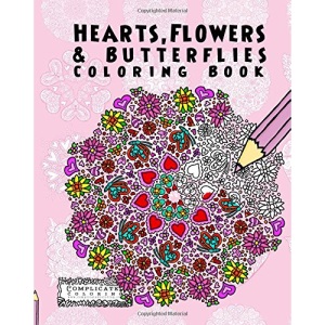 Hearts, Flowers and Butterflies: Anti-Stress Coloring Book (Complicated Coloring)
