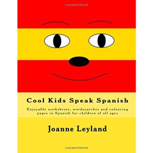 Cool Kids Speak Spanish: Enjoyable worksheets, wordsearches and colouring pages in Spanish for children of all ages