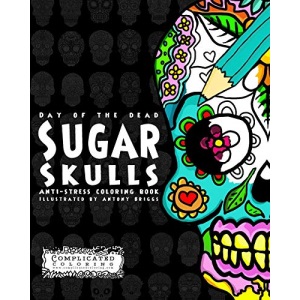 Day of the Dead - Sugar Skulls: Anti-Stress Coloring Book (Complicated Coloring)