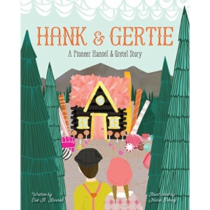 Hank and Gertie: A Pioneer Hansel and Gretel Story