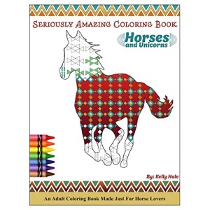 Horses & Unicorns - An Adult Coloring Book: Seriously Amazing Adult Coloring Book for Kicking Back, Relaxing, and Coloring Away Stress and Anxiety: 1 (Seriously Amazing Coloring Book)
