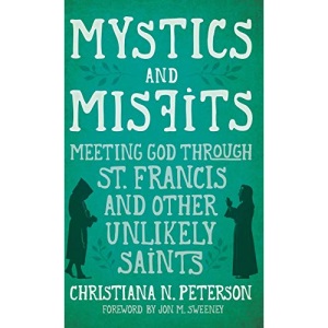 Mystics and Misfits, hardcover: Meeting God through St. Francis and other Unlikely Saints