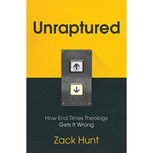 Unraptured: How End Times Theology Gets It Wrong