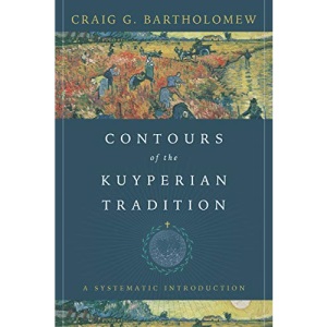 Contours of the Kuyperian Tradition: A Systematic Introduction