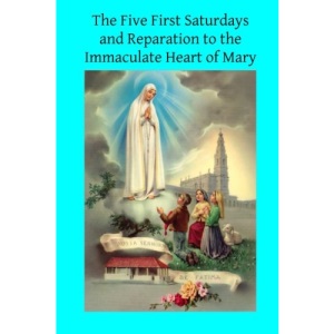 The Five First Saturdays and Reparation to the Immaculate Heart of Mary