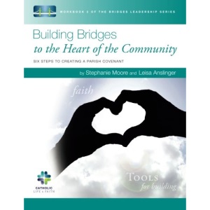 Building Bridges to the Heart of the Community: Six Steps to Creating a Parish Covenant: Volume 2 (The Bridges Leadership Series)