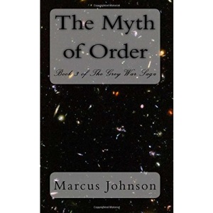 The Myth of Order: Volume 3 (The Grey War Saga)