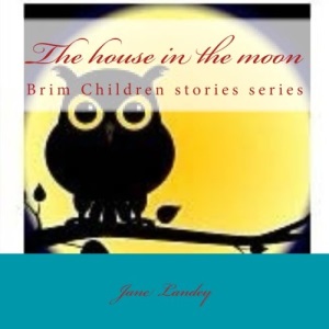 The house in the moon: Brim Children stories series: Volume 2