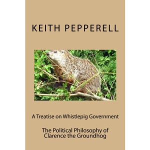 A Treatise on Whistlepig Govenment: The Political Philosophy of Clarence the Groundhog
