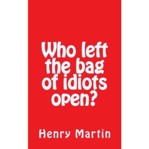 Who left the bag of idiots open?