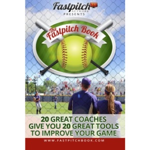 The Fastpitch Book: 20 Great Coaches Give You 20 Great Tools To Improve Your Game