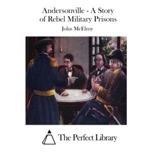 Andersonville - A Story of Rebel Military Prisons
