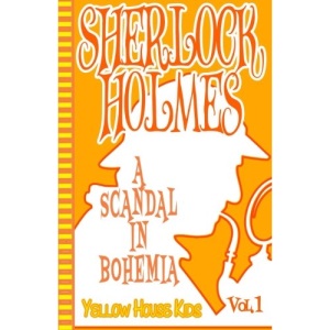Sherlock Holmes: A Scandal in Bohemia (Juvenile Fiction): Yellow House Kids: Volume 1