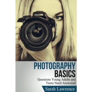 Photography Basics: Questions Young Adults and Teens Need Answered (Popular Photography, Outdoor Photography)