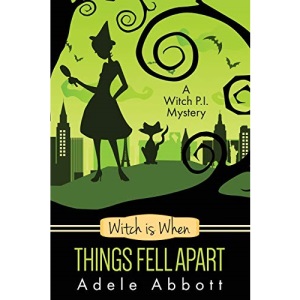 Witch Is When Things Fell Apart: Volume 4 (A Witch P.I. Mystery)