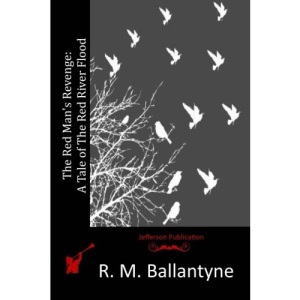 The Red Man's Revenge: A Tale of The Red River Flood