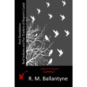 Fort Desolation: Red Indians and Fur Traders of Rupert's Land