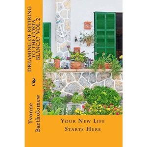 Dreaming of Retiring to the Costa Blanca? Vol. 2: Your New Life Starts Here: Volume 2