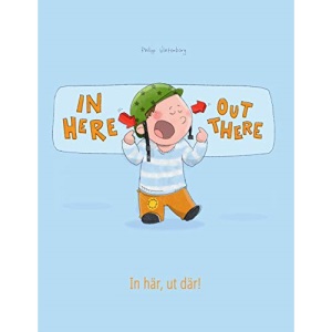 In here, out there! In här, ut där!: Children's Picture Book English-Swedish (Bilingual Edition/Dual Language) (Bilingual Books (English-Swedish) by Philipp Winterberg)