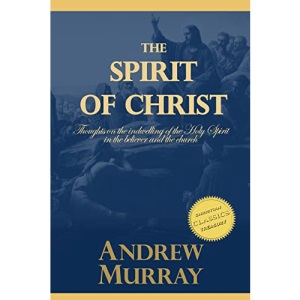 The Spirit of Christ: Thoughts on the indwelling of the Holy Spirit in the believer and the church