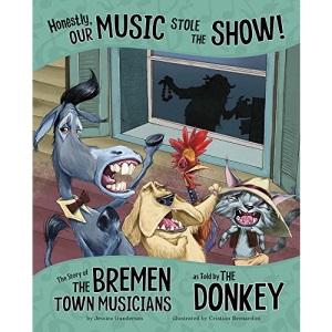 Honestly, Our Music Stole the Show!: The Story of the Bremen Town Musicians as Told by the Donkey (Other Side of the Story)
