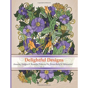 Delightful Designs: A colouring Books for Adults featuring Over 30 Amazing Pattern with Beautiful designs: Volume 3 (Delightful Designs Coloring Books)