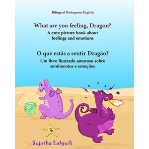 Portuguese book: What are you feeling, Dragon. O que estás a sentir Dragão: Children's English-Portuguese Picture book (Bilingual Edition), ... Portuguese Books for Children: para crianças)