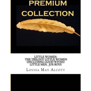 Little Women: The Trilogy  Little Women (Including Good Wives) Little Men Jo?s Boys
