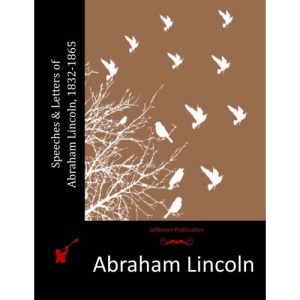 Speeches & Letters of Abraham Lincoln, 1832-1865