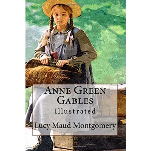 Anne Green Gables: Illustrated
