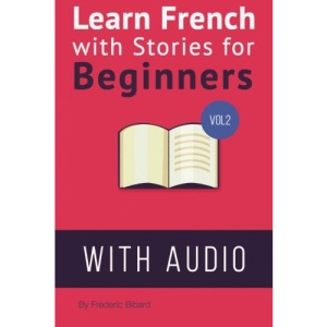 Learn French with Stories for Beginners Volume 2: 15 French Stories for Beginners with English Glossaries throughout the text.