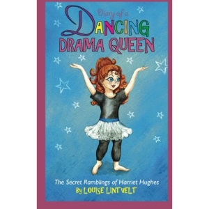 Diary of a Dancing Drama Queen: Volume 1 (The Secret Ramblings of Harriet Hughes)
