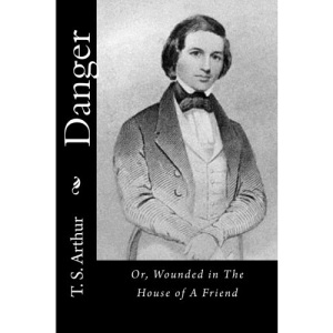 Danger: Or, Wounded in The House of A Friend