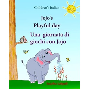 Childrens Italian: Jojo Playful Day. Una giornata di giochi con Jojo: Childrens English-Italian Picture book (Bilingual Edition),childrens Italian ... Italian English childrens books: Jojo)