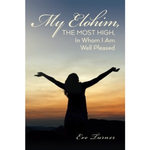 My Elohim, The Most High, In Whom I Am Well Pleased
