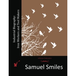 Industrial Biography: Iron Workers and Tool Makers