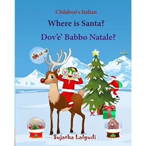 Children's Italian: Where is Santa. Dov e Babbo Natale: Children's Picture book English-Italian (Bilingual Edition) (Italian Edition), Italian books ... Italian picture books for children)